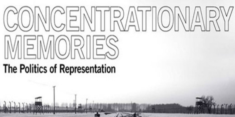 A black and white photo of a concentration camp, with the title 'Concentrationary Memories, The Politics of Representation'